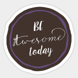 Be Awesome Today Sticker